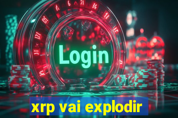 xrp vai explodir